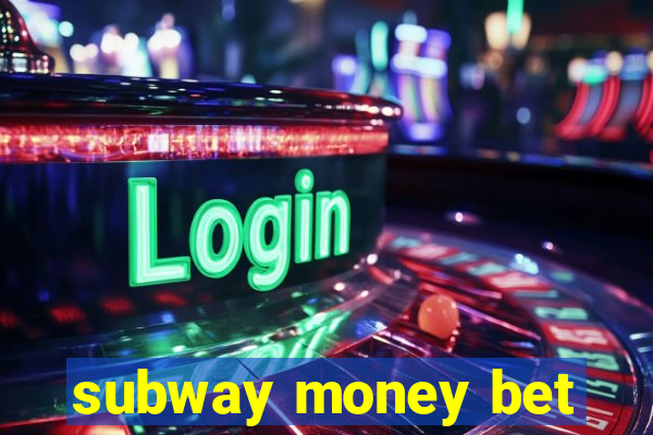 subway money bet